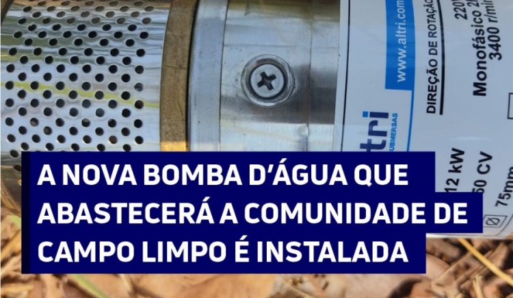 Nova bomba d´água que abastecera a comunidade de Campo Limpo é instalada